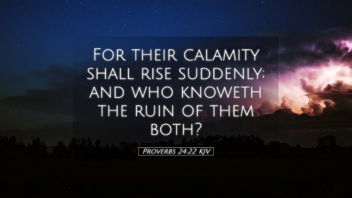 Picture 05 - Proverbs 24:22 KJV Desktop Wallpaper - For their calamity shall rise suddenly; and who - Desktop Bible Verse Wallpaper