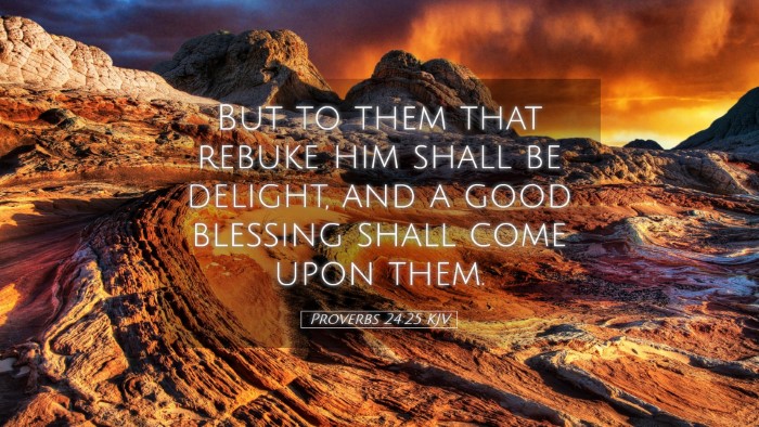 Picture 05 - Proverbs 24:25 KJV Desktop Wallpaper - But to them that rebuke him shall be delight, and - Desktop Bible Verse Wallpaper