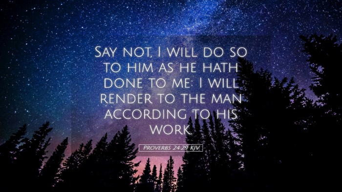 Picture 05 - Proverbs 24:29 KJV Desktop Wallpaper - Say not, I will do so to him as he hath done to - Desktop Bible Verse Wallpaper