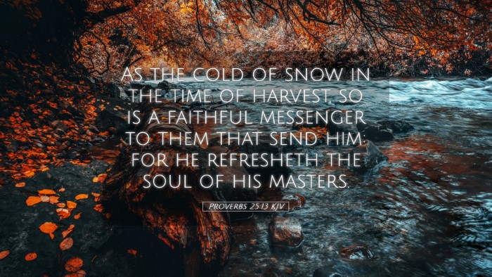Picture 05 - Proverbs 25:13 KJV Desktop Wallpaper - As the cold of snow in the time of harvest, so is - Desktop Bible Verse Wallpaper