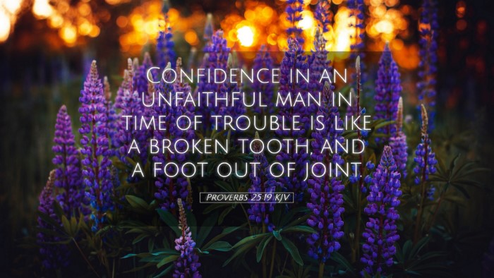 Picture 05 - Proverbs 25:19 KJV Desktop Wallpaper - Confidence in an unfaithful man in time of - Desktop Bible Verse Wallpaper