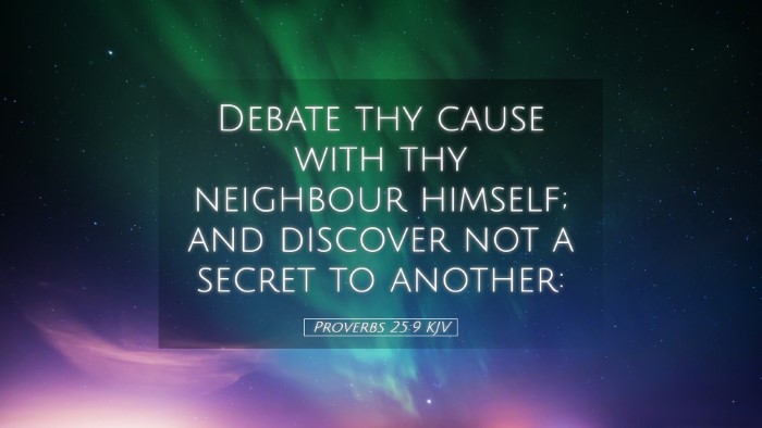 Picture 05 - Proverbs 25:9 KJV Desktop Wallpaper - Debate thy cause with thy neighbour himself; and - Desktop Bible Verse Wallpaper