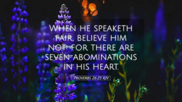 Picture 05 - Proverbs 26:25 KJV Desktop Wallpaper - When he speaketh fair, believe him not: for there - Desktop Bible Verse Wallpaper