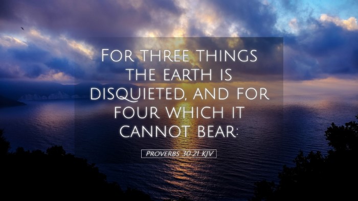 Picture 05 - Proverbs 30:21 KJV Desktop Wallpaper - For three things the earth is disquieted, and for - Desktop Bible Verse Wallpaper