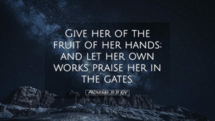 Picture 05 - Proverbs 31:31 KJV Desktop Wallpaper - Give her of the fruit of her hands; and let her - Desktop Bible Verse Wallpaper