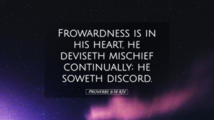 Picture 05 - Proverbs 6:14 KJV Desktop Wallpaper - Frowardness is in his heart, he deviseth mischief - Desktop Bible Verse Wallpaper