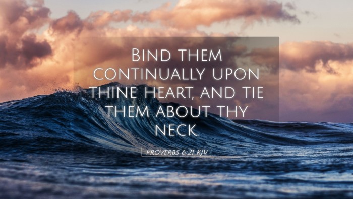 Picture 05 - Proverbs 6:21 KJV Desktop Wallpaper - Bind them continually upon thine heart, and tie - Desktop Bible Verse Wallpaper