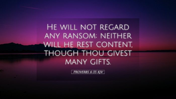 Picture 05 - Proverbs 6:35 KJV Desktop Wallpaper - He will not regard any ransom; neither will he - Desktop Bible Verse Wallpaper