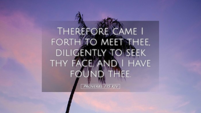 Picture 05 - Proverbs 7:15 KJV Desktop Wallpaper - Therefore came I forth to meet thee, diligently - Desktop Bible Verse Wallpaper
