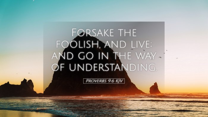 Picture 05 - Proverbs 9:6 KJV Desktop Wallpaper - Forsake the foolish, and live; and go in the way - Desktop Bible Verse Wallpaper