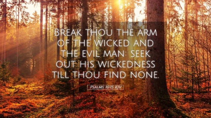 Picture 05 - Psalms 10:15 KJV Desktop Wallpaper - Break thou the arm of the wicked and the evil - Desktop Bible Verse Wallpaper