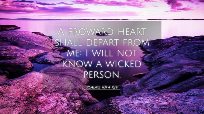 Picture 05 - Psalms 101:4 KJV Desktop Wallpaper - A froward heart shall depart from me: I will not - Desktop Bible Verse Wallpaper