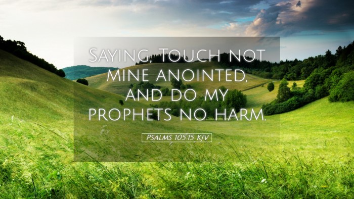 Picture 05 - Psalms 105:15 KJV Desktop Wallpaper - Saying, Touch not mine anointed, and do my - Desktop Bible Verse Wallpaper