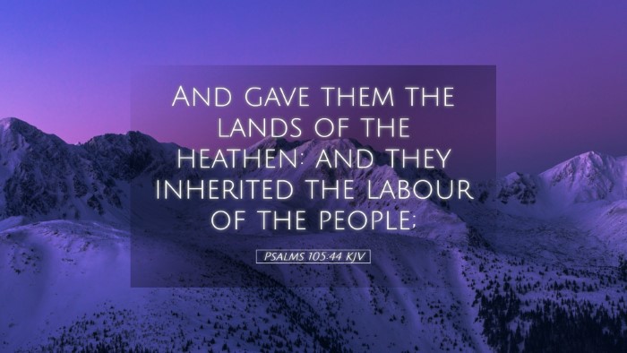 Picture 05 - Psalms 105:44 KJV Desktop Wallpaper - And gave them the lands of the heathen: and they - Desktop Bible Verse Wallpaper