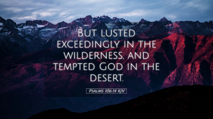 Picture 05 - Psalms 106:14 KJV Desktop Wallpaper - But lusted exceedingly in the wilderness, and - Desktop Bible Verse Wallpaper