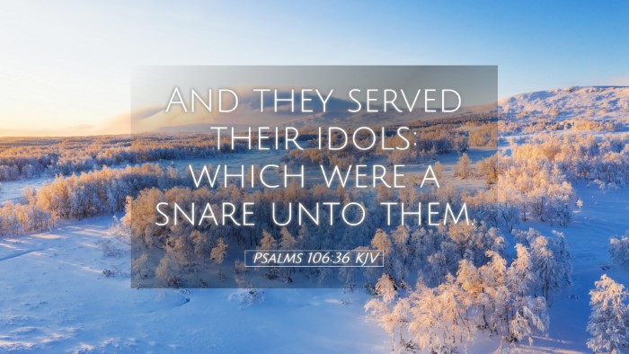 Picture 05 - Psalms 106:36 KJV Desktop Wallpaper - And they served their idols: which were a snare - Desktop Bible Verse Wallpaper