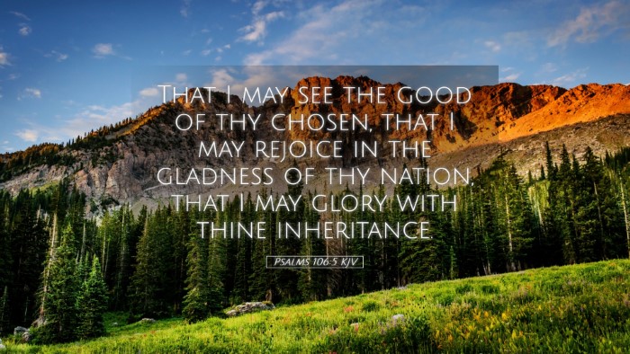 Picture 05 - Psalms 106:5 KJV Desktop Wallpaper - That I may see the good of thy chosen, that I may - Desktop Bible Verse Wallpaper