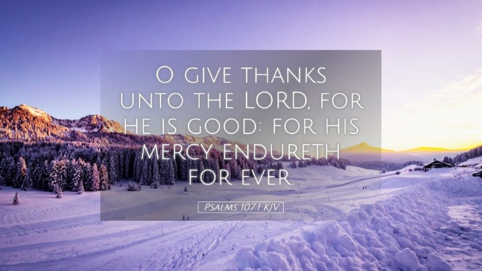 Picture 05 - Psalms 107:1 KJV Desktop Wallpaper - O give thanks unto the LORD, for he is good: for - Desktop Bible Verse Wallpaper