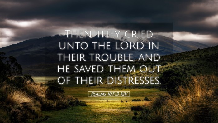 Picture 05 - Psalms 107:13 KJV Desktop Wallpaper - Then they cried unto the LORD in their trouble, - Desktop Bible Verse Wallpaper