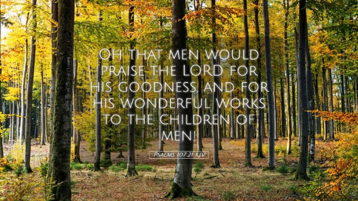 Picture 05 - Psalms 107:21 KJV Desktop Wallpaper - Oh that men would praise the LORD for his - Desktop Bible Verse Wallpaper