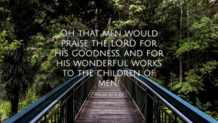 Picture 05 - Psalms 107:8 KJV Desktop Wallpaper - Oh that men would praise the LORD for his - Desktop Bible Verse Wallpaper