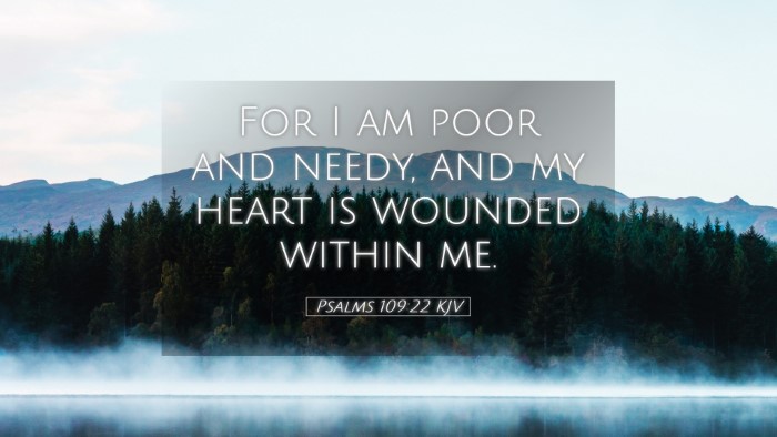 Picture 05 - Psalms 109:22 KJV Desktop Wallpaper - For I am poor and needy, and my heart is wounded - Desktop Bible Verse Wallpaper