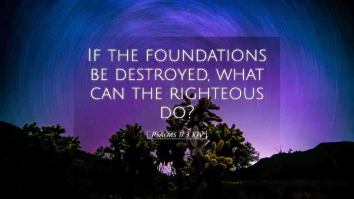 Picture 05 - Psalms 11:3 KJV Desktop Wallpaper - If the foundations be destroyed, what can the - Desktop Bible Verse Wallpaper