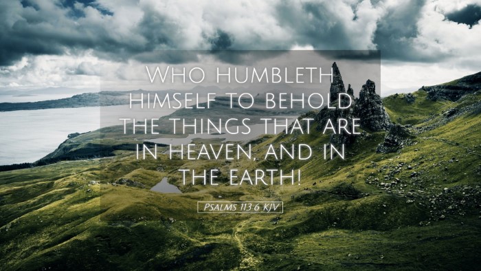 Picture 05 - Psalms 113:6 KJV Desktop Wallpaper - Who humbleth himself to behold the things that - Desktop Bible Verse Wallpaper