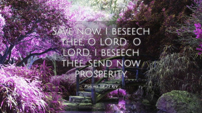 Picture 05 - Psalms 118:25 KJV Desktop Wallpaper - Save now, I beseech thee, O LORD: O LORD, I - Desktop Bible Verse Wallpaper