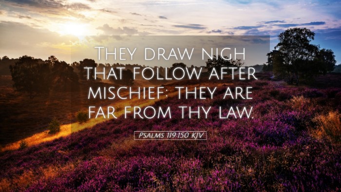 Picture 05 - Psalms 119:150 KJV Desktop Wallpaper - They draw nigh that follow after mischief: they - Desktop Bible Verse Wallpaper