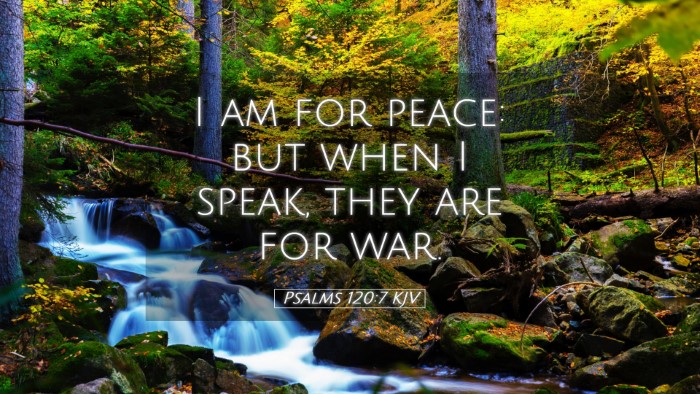 Picture 05 - Psalms 120:7 KJV Desktop Wallpaper - I am for peace: but when I speak, they are for - Desktop Bible Verse Wallpaper