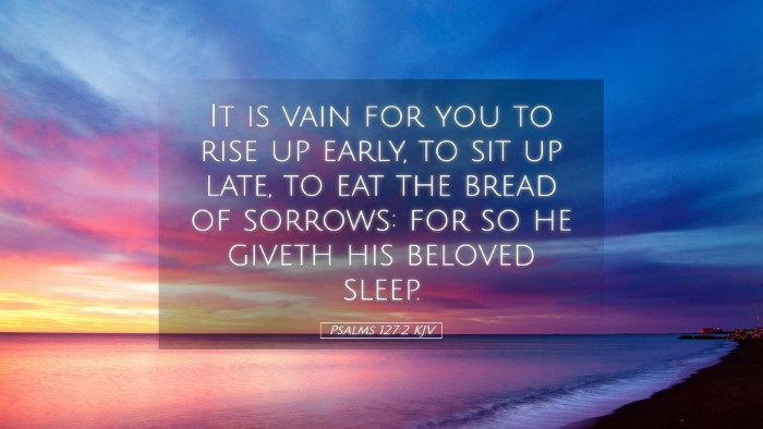 Picture 05 - Psalms 127:2 KJV Desktop Wallpaper - It is vain for you to rise up early, to sit up - Desktop Bible Verse Wallpaper