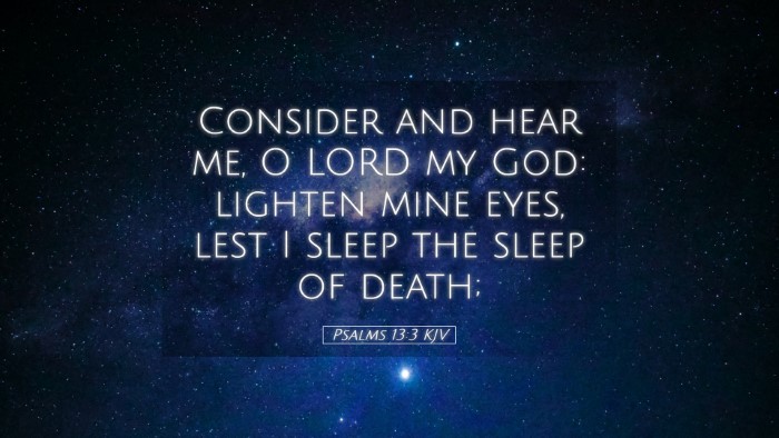 Picture 05 - Psalms 13:3 KJV Desktop Wallpaper - Consider and hear me, O LORD my God: lighten mine - Desktop Bible Verse Wallpaper