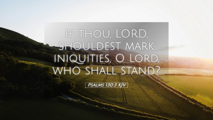 Picture 05 - Psalms 130:3 KJV Desktop Wallpaper - If thou, LORD, shouldest mark iniquities, O Lord, - Desktop Bible Verse Wallpaper