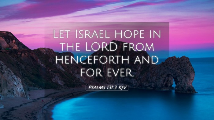Picture 05 - Psalms 131:3 KJV Desktop Wallpaper - Let Israel hope in the LORD from henceforth and - Desktop Bible Verse Wallpaper