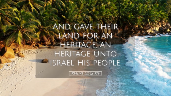 Picture 05 - Psalms 135:12 KJV Desktop Wallpaper - And gave their land for an heritage, an heritage - Desktop Bible Verse Wallpaper