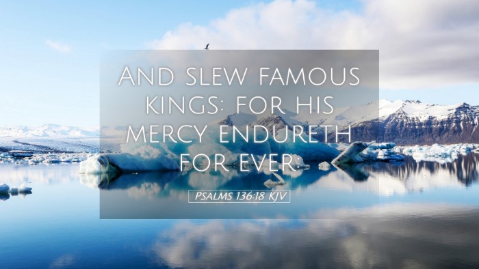 Picture 05 - Psalms 136:18 KJV Desktop Wallpaper - And slew famous kings: for his mercy endureth for - Desktop Bible Verse Wallpaper