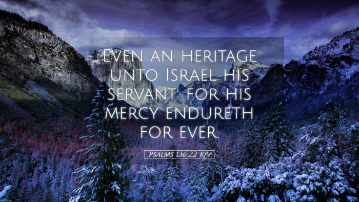 Picture 05 - Psalms 136:22 KJV Desktop Wallpaper - Even an heritage unto Israel his servant: for his - Desktop Bible Verse Wallpaper