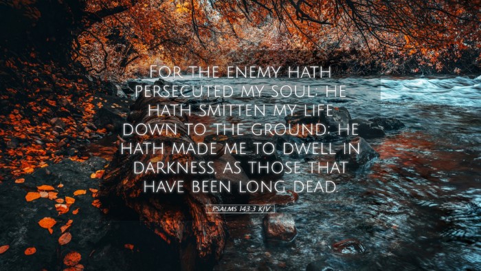 Picture 05 - Psalms 143:3 KJV Desktop Wallpaper - For the enemy hath persecuted my soul; he hath - Desktop Bible Verse Wallpaper