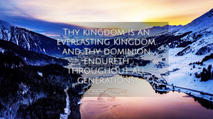 Picture 05 - Psalms 145:13 KJV Desktop Wallpaper - Thy kingdom is an everlasting kingdom, and thy - Desktop Bible Verse Wallpaper