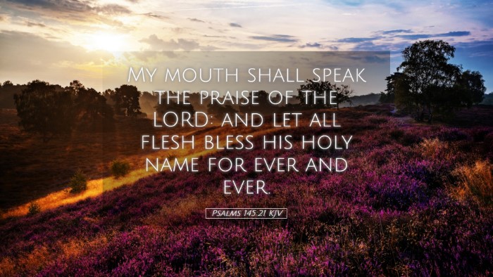 Picture 05 - Psalms 145:21 KJV Desktop Wallpaper - My mouth shall speak the praise of the LORD: and - Desktop Bible Verse Wallpaper