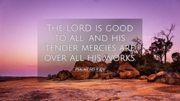 Picture 05 - Psalms 145:9 KJV Desktop Wallpaper - The LORD is good to all: and his tender mercies - Desktop Bible Verse Wallpaper
