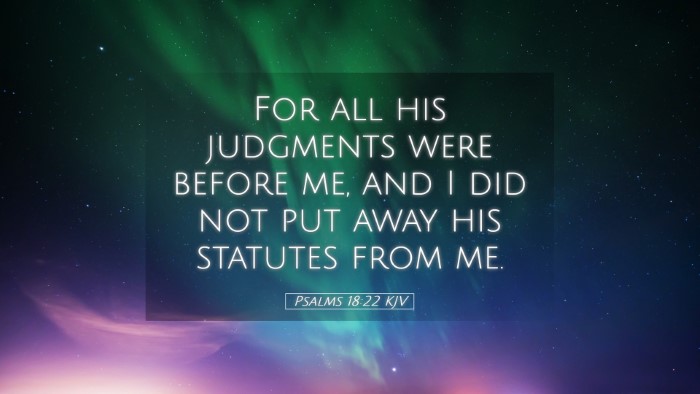 Picture 05 - Psalms 18:22 KJV Desktop Wallpaper - For all his judgments were before me, and I did - Desktop Bible Verse Wallpaper