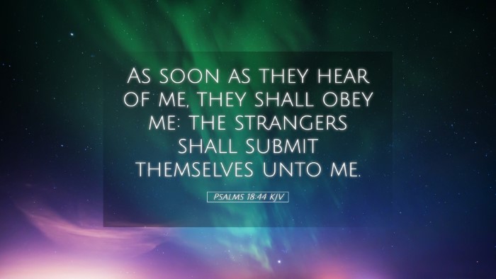 Picture 05 - Psalms 18:44 KJV Desktop Wallpaper - As soon as they hear of me, they shall obey me: - Desktop Bible Verse Wallpaper