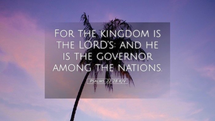 Picture 05 - Psalms 22:28 KJV Desktop Wallpaper - For the kingdom is the LORD's: and he is the - Desktop Bible Verse Wallpaper