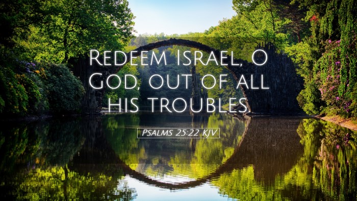 Picture 05 - Psalms 25:22 KJV Desktop Wallpaper - Redeem Israel, O God, out of all his - Desktop Bible Verse Wallpaper