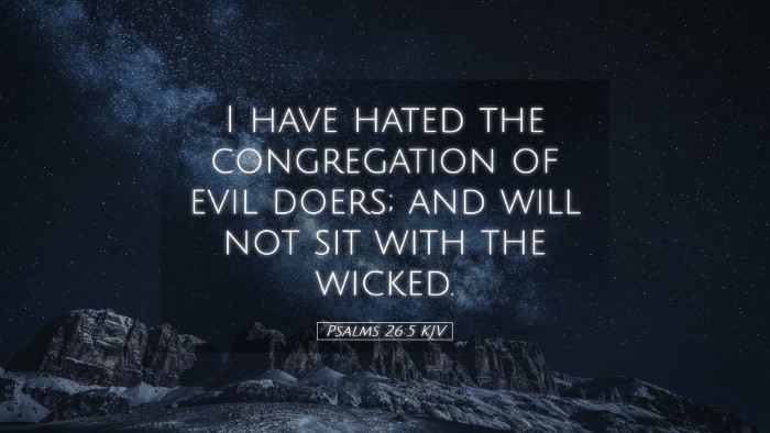 Picture 05 - Psalms 26:5 KJV Desktop Wallpaper - I have hated the congregation of evil doers; and - Desktop Bible Verse Wallpaper