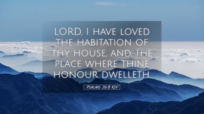 Picture 05 - Psalms 26:8 KJV Desktop Wallpaper - LORD, I have loved the habitation of thy house, - Desktop Bible Verse Wallpaper