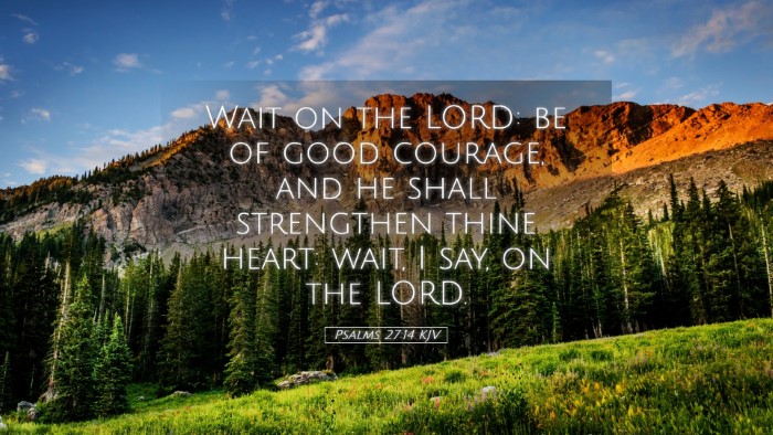 Picture 05 - Psalms 27:14 KJV Desktop Wallpaper - Wait on the LORD: be of good courage, and he - Desktop Bible Verse Wallpaper