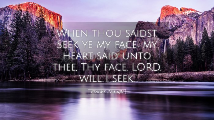 Picture 05 - Psalms 27:8 KJV Desktop Wallpaper - When thou saidst, Seek ye my face; my heart said - Desktop Bible Verse Wallpaper